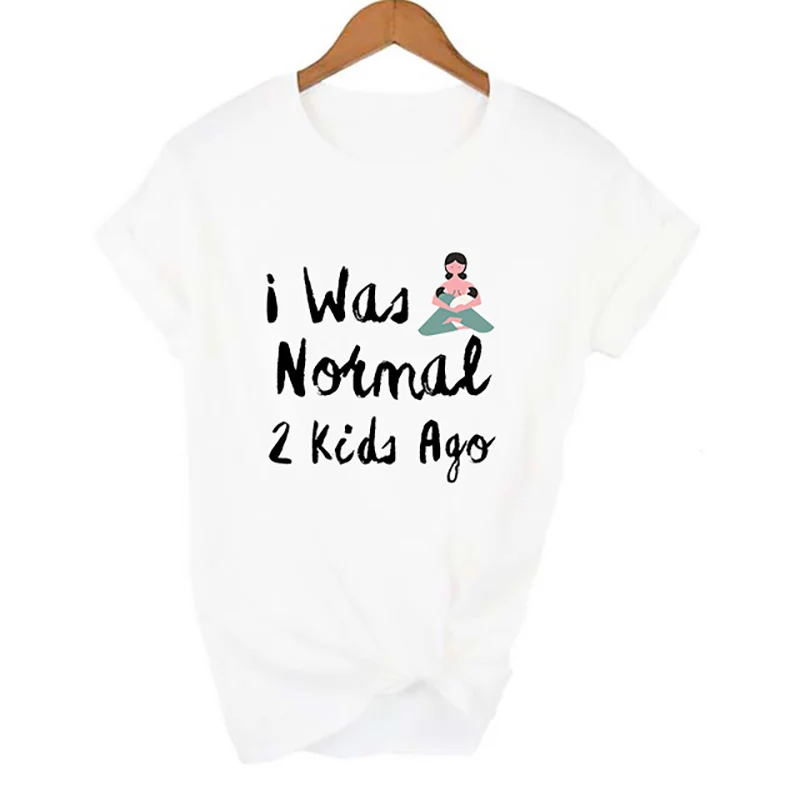 

I Was Normal Two Kids Ago T-shirt Funny Mom Life Women Top Tee Mother's Day Female T Shirt Letter Print Tshirt Mother's Day Gift