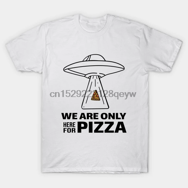 

Men t-shirt We are only here for Pizza. tshirt Women t shirt