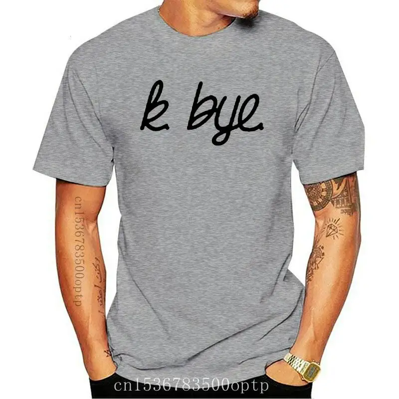 

New 2021 Mens or Womens Quality Printed Funny Novelty Joke K BYE T-Shirt Slogan Tee -C600
