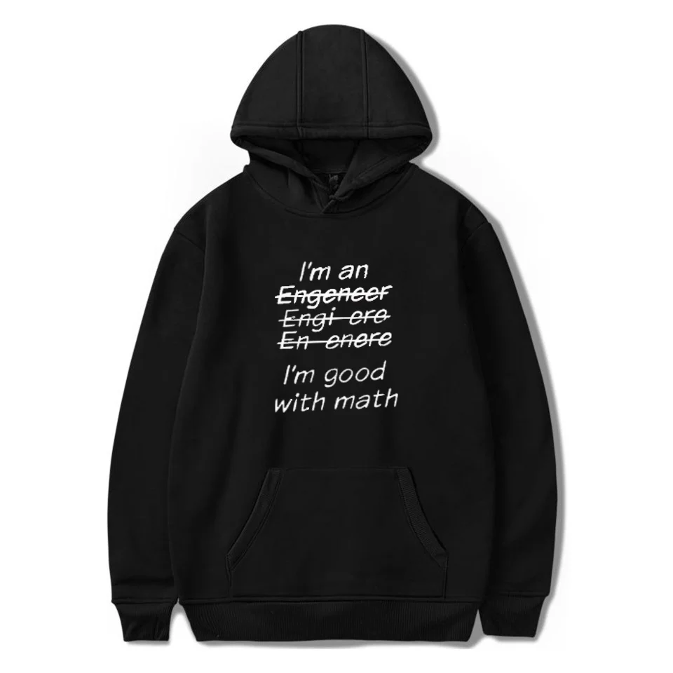 

2020 NEW I AM An Engineer, I'm Good With Math Letters HOODIE Men printed KIDS hooded Sweatshirt Funny Unisex Tracksuit