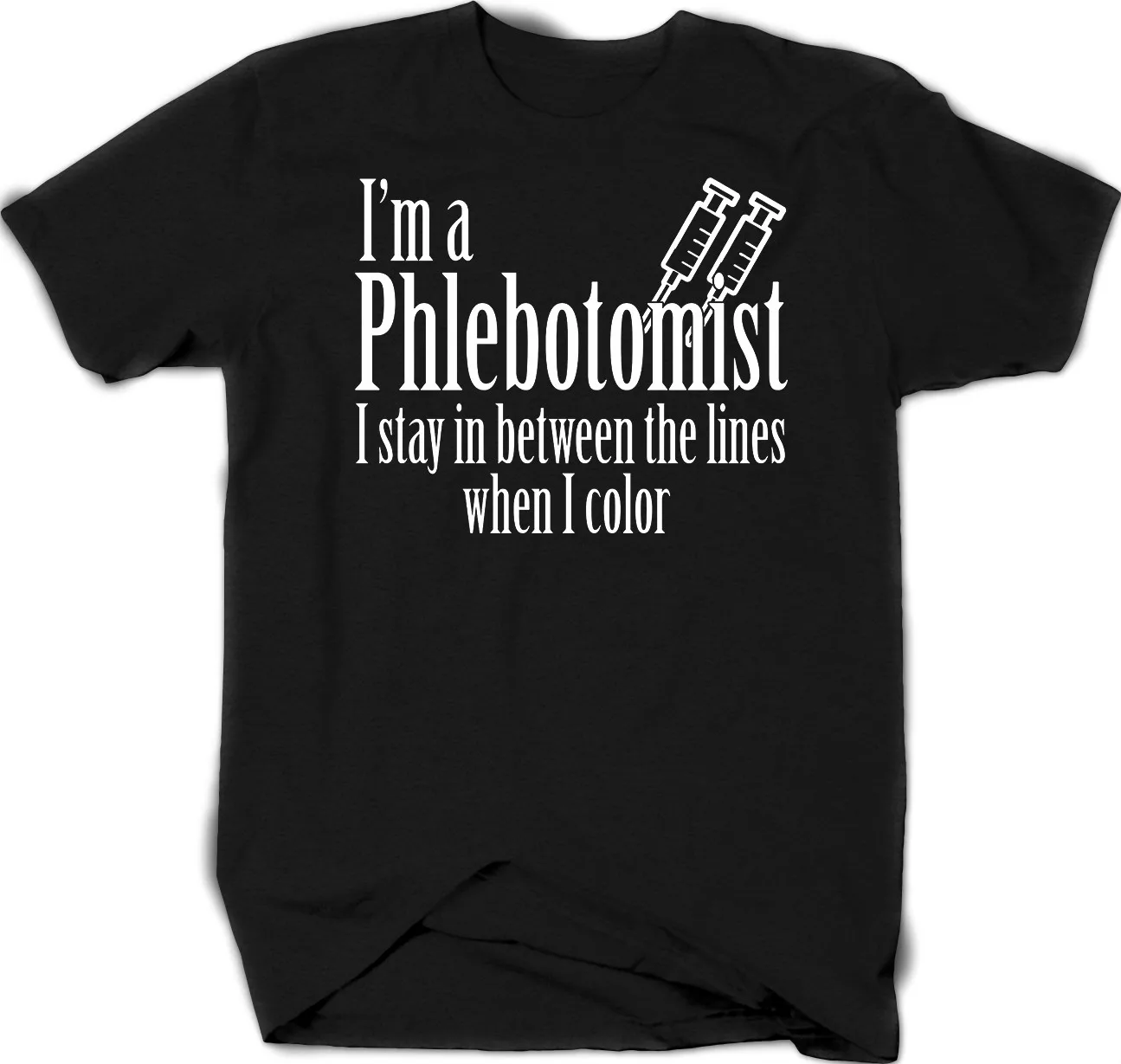 

I'm A Phlebotomist I Stay In Between The Lines When I Color Funny T-Shirt Cotton Round Neck Short Sleeve T Shirt