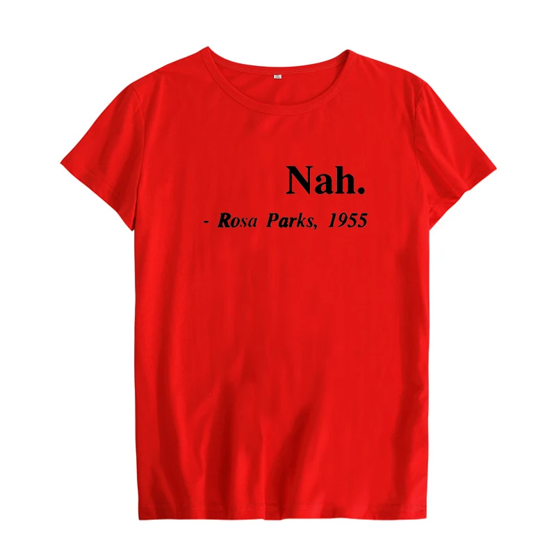 red-black Слоган с равными правами Nah, Rosa Parks 1955, хипстерская женская футболка, уличная одежда, феминистская мода, футболка - Цвет: red-black