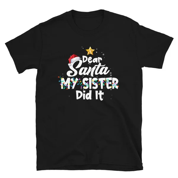 

Dear Santa My Sister Did It Christmas Family Gift T-Shirt