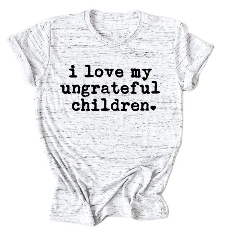 

I Love My Ungrateful Children Letter Print Fashion Round Neck Simple Bottoming T-shirt Women