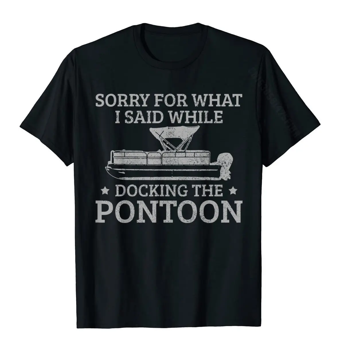 Pontoon Captain Sorry For What I Said While Docking The Boat T-Shirt T Shirt Fashion Casual Cotton Men Tshirts Personalized