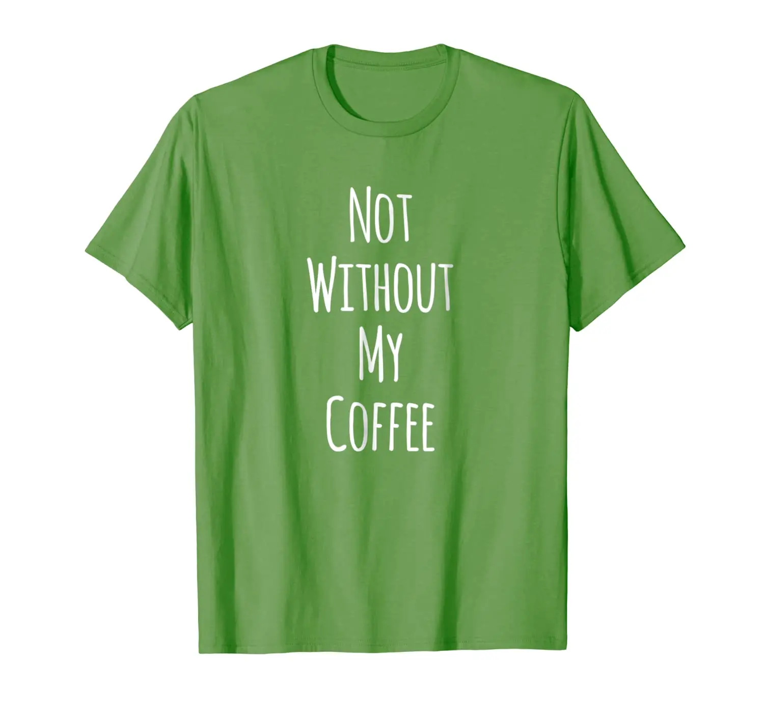

Coffee Shirt Not Without My Coffee T-hirt