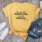 Футболка с надписью You Are The Trailer Park I Am The Tornado, забавные абстрактные топы с графикой