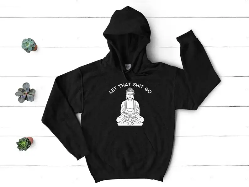 

Let That Go Hoodie, Spiritual Buddha Yoga Zen Gift, Funny Hoodie, Meditation Hoodie, Funny Christmas Gift