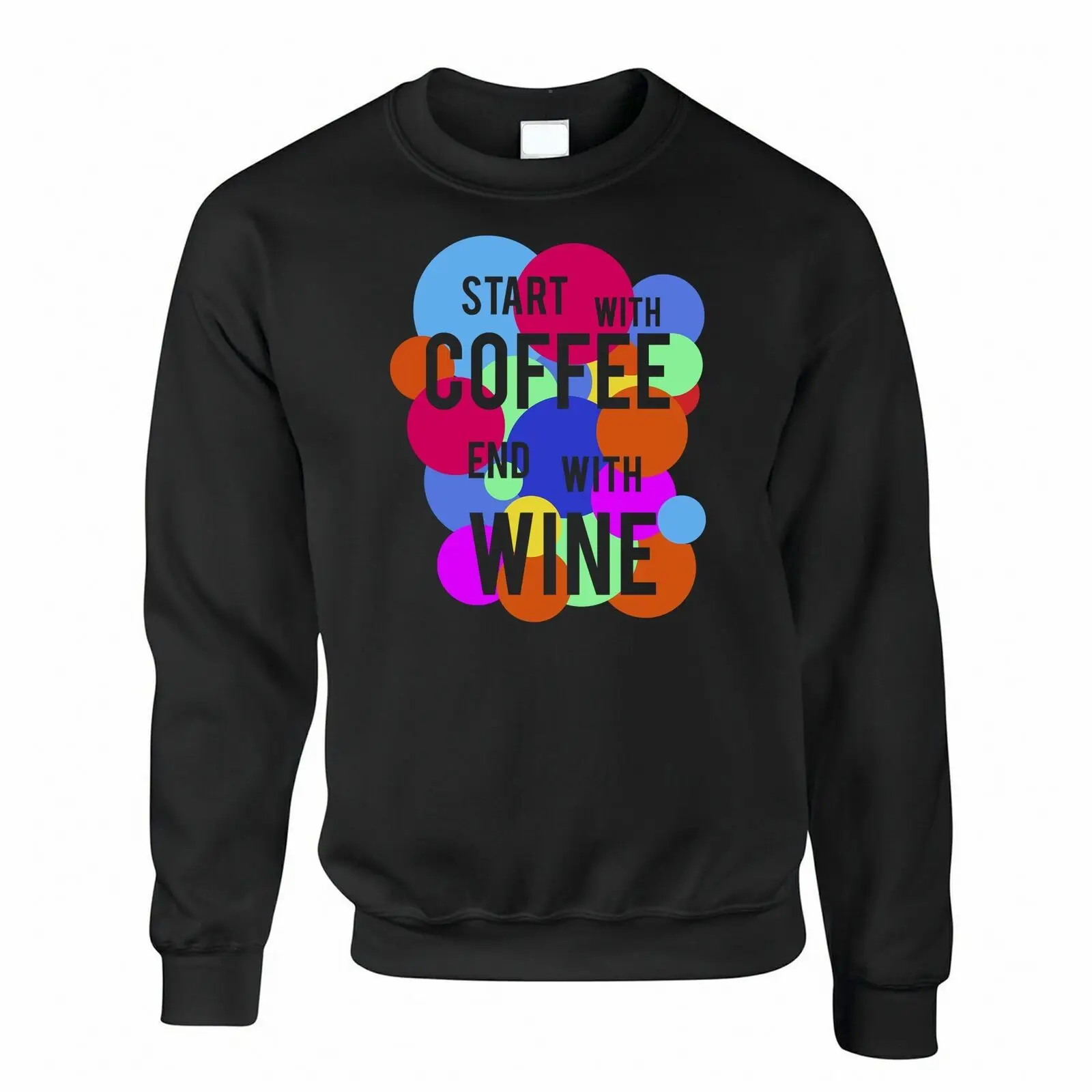 

Slogan Sweatshirt Start with Coffee End with Wine Quote Novelty Day Life