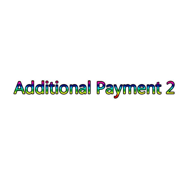 

Additional Pay 2: for repay/Freight / Other size / Sample / Your special requirement and other fee as our agreement