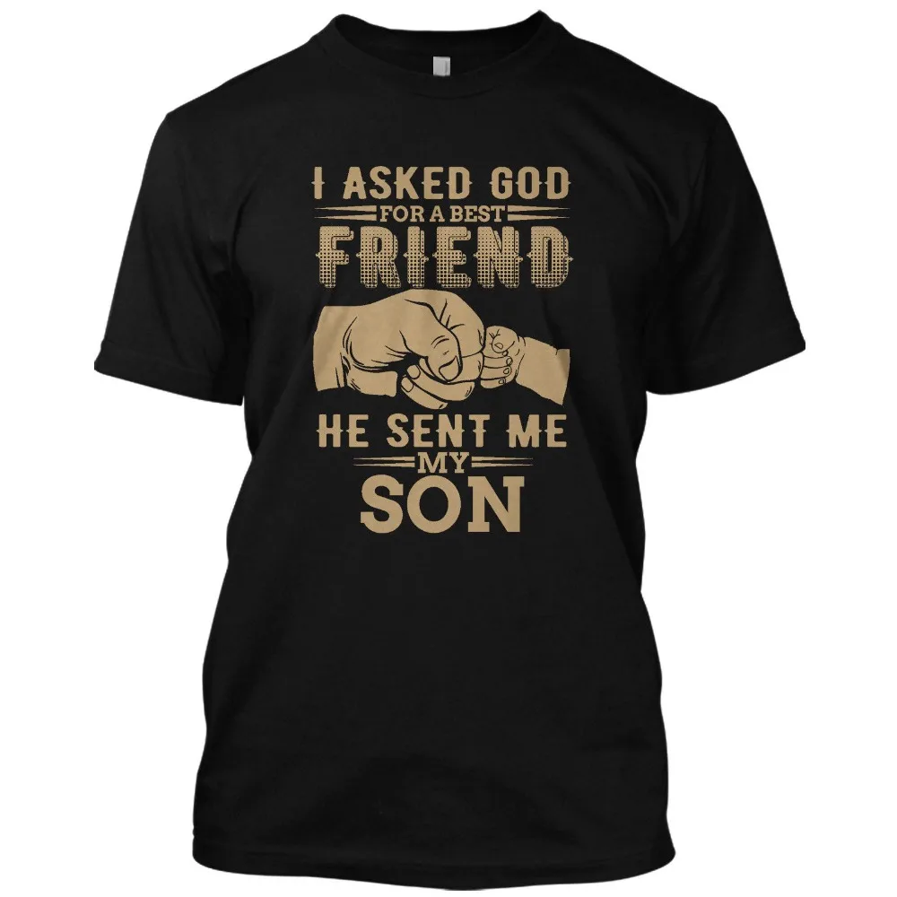

2019 New Trendy Hot Buy Men High Quality I asked God For A Best Friend He sent Me My Son's Day T-shirt Family Tea Shirt