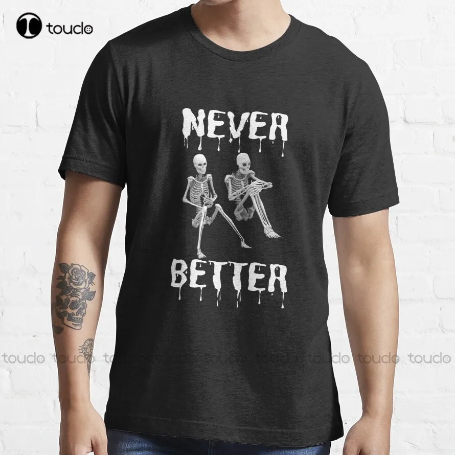 

Never Better Skeleton T-Shirt Anime Tshirt Custom Aldult Teen Unisex Digital Printing Tee Shirt Fashion Funny New