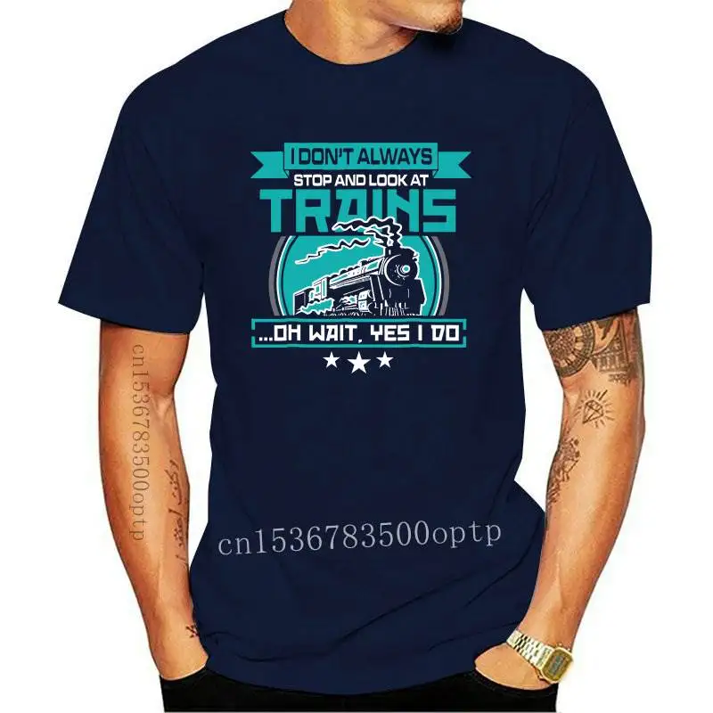 

New I dont always stop and look at trains Shirt