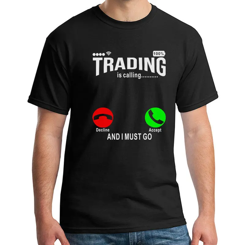 

Trading is calling I Must Go Birthday Funny Unisex Graphic Tee Fashion Cotton Short Sleeve T shirts O-Neck Harajuku Shirt Men
