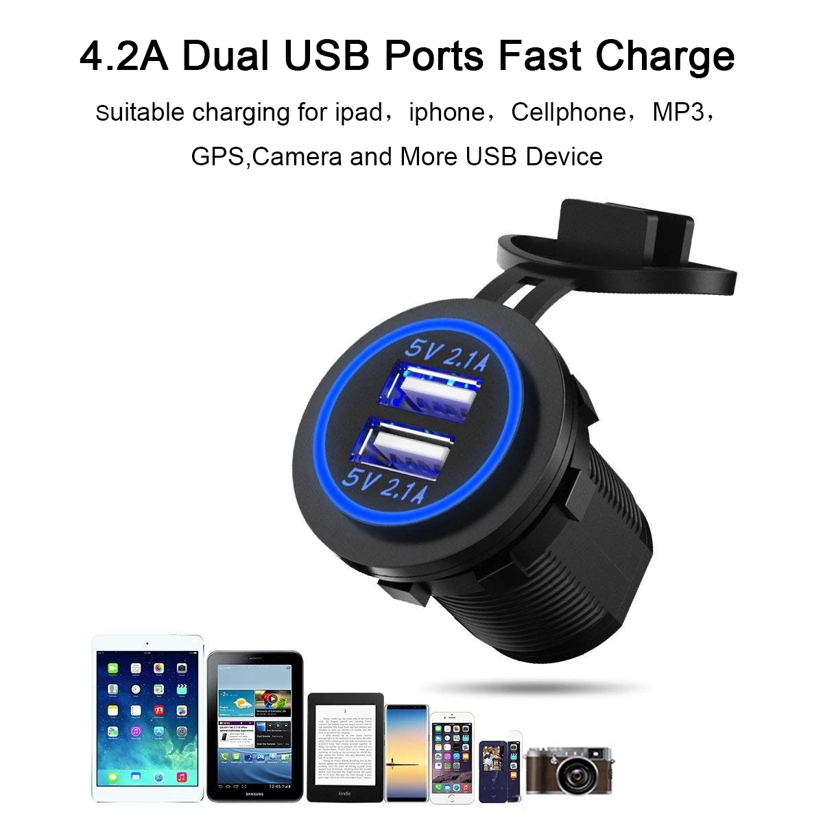 

1. 5V/4.2A Dual USB Car Charger Adapter for iPad, iPhone, Cellphone, MP3, GPS,Camera and More USB Device