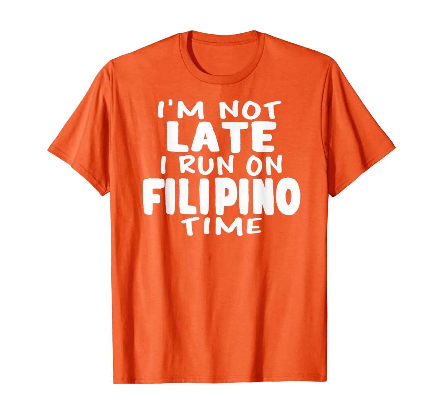 

I'm Not Late I Run On Filipino Time Pinoy LOL Funny T-Shirt