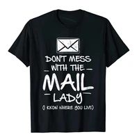 dont mess with the mail lady rural carrier funny postal t shirt printing t shirt high quality cotton student tops tees europe