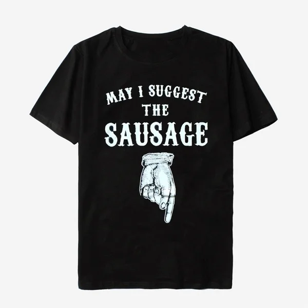 

May I Suggest The Sausage Funny Print T-Shirt Mens Cotton T-Shirt Plus Size Men's T-shirts Birthday Gift