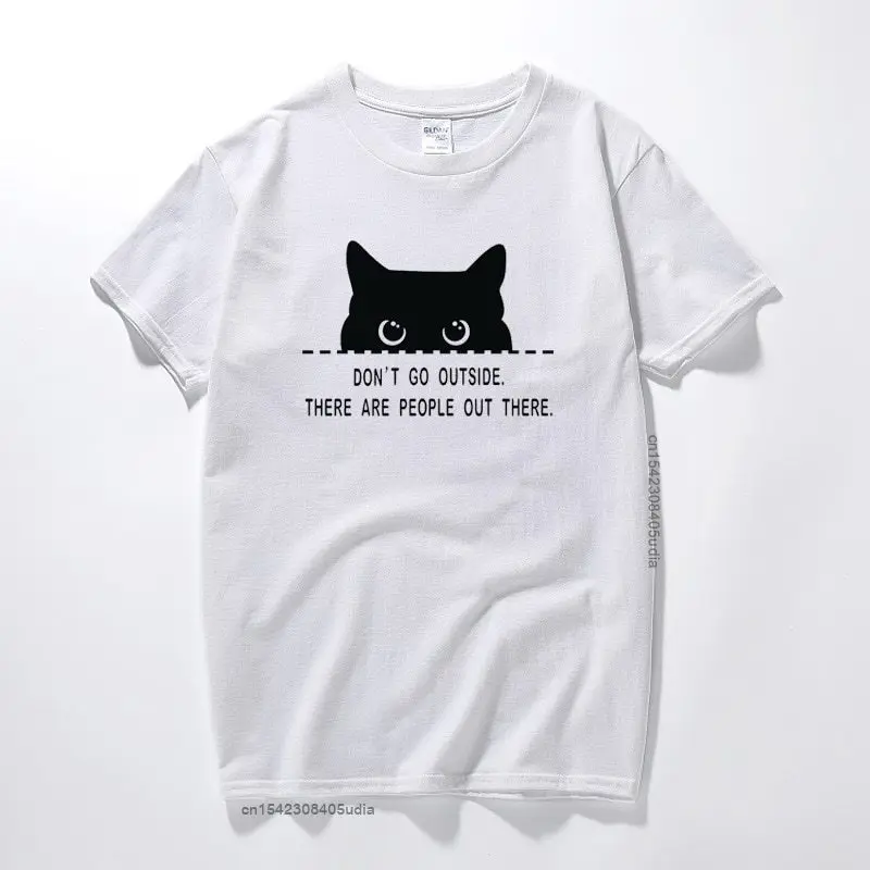 

Don't Go Outside There Are People Out There Funny Cat Tee Men's Cotton T-Shirt New Cool Streetwear Camisetas Unisex T Shirts