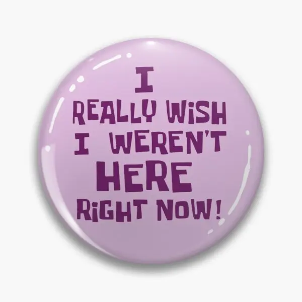 

I Really Wish I Werent Here Right Now Soft Enamel Pin Badge Decorative Clothes Badge Lapel Pin Brooch Jewelry