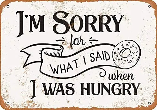 

I'm Sorry for What I Said When I was Hungry Vintage Metal Sign