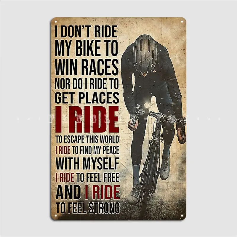 

I Don't Ride My Bike To Win Races Metal Sign Cinema Living Room Pub Garage Create Wall Decor Tin Sign Poster