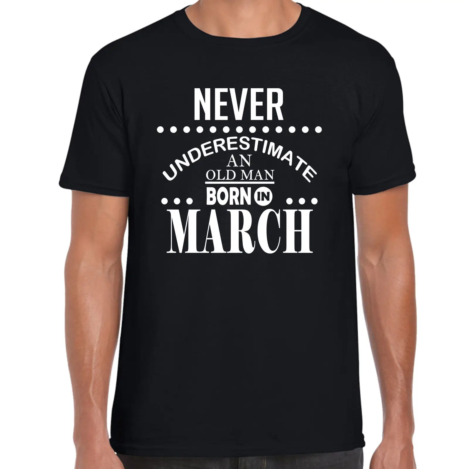 

Brand 2019 New T Shirt Man Cotton T-Shirt Men Clothing Never Underestimate An Old Man Born In Marcht Shirt Men