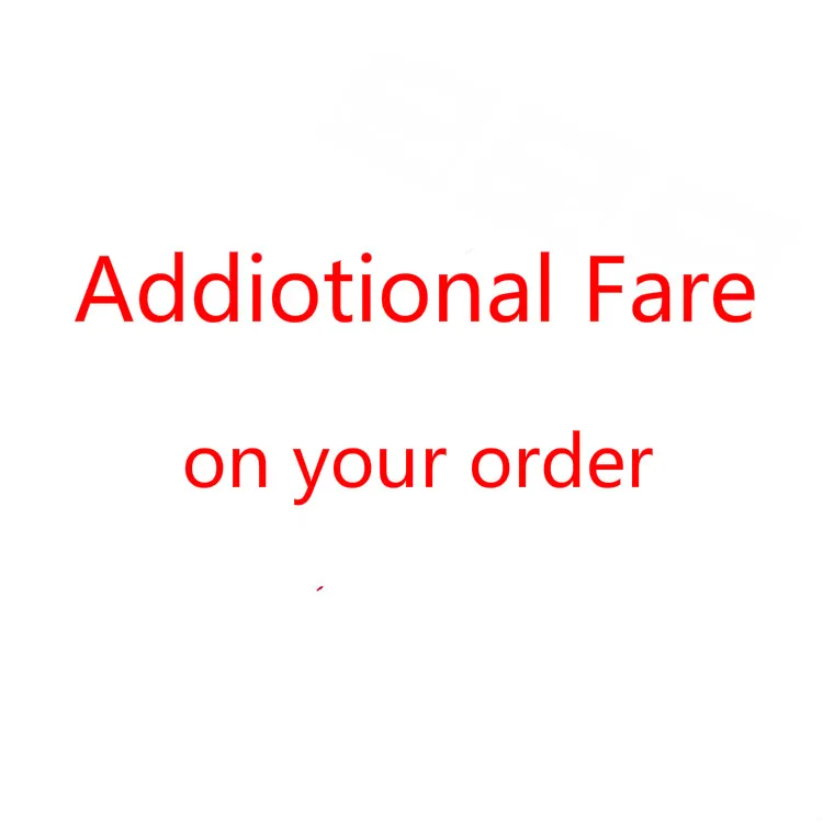 

The Addtional pay on your order ( shipping fare, extra fee )