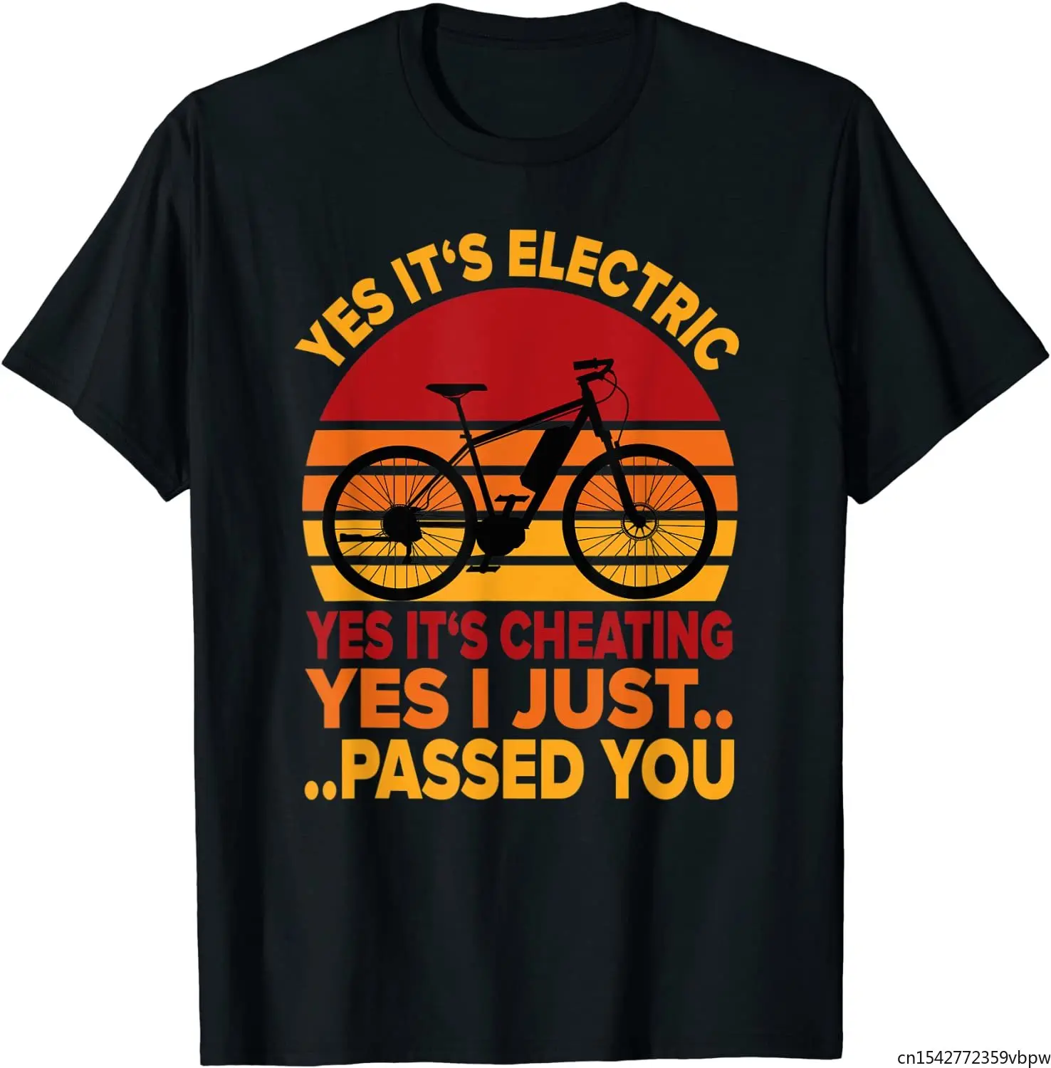 

E-Bike - Yes It's Electric and Cheating Just Passed You T-Shirt Unisex Tee