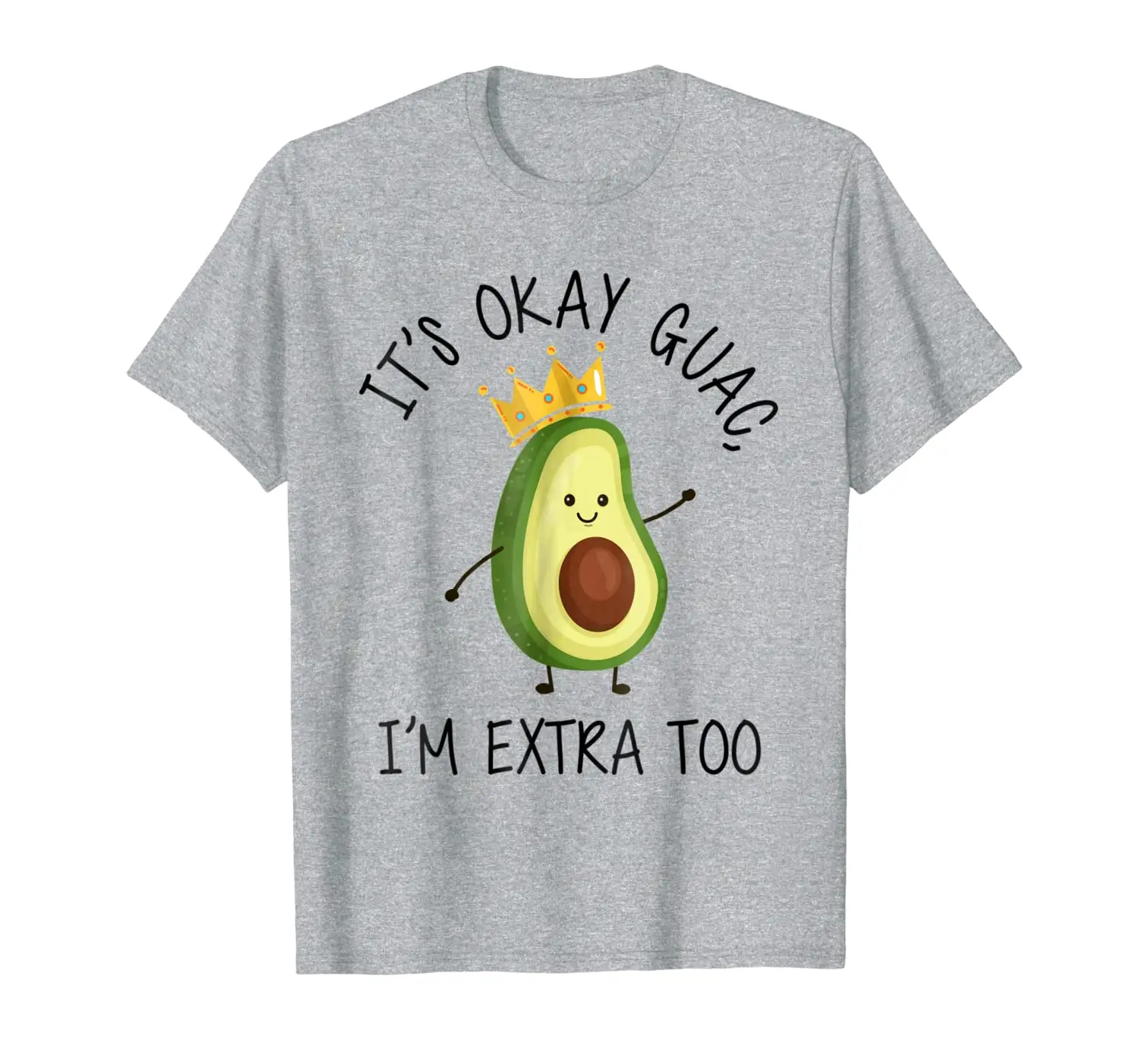 

It's Okay Guac, I'm Extra Too Funny Avocado T-shirt Gift