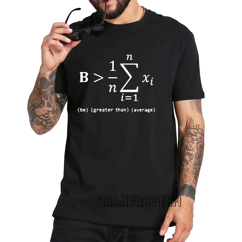 

Funny Math T Shirt Gift Be Greater Than Average Tshirt Nerd 100% Cotton Black White Funny Geek Novelty Tops Tee Homme EU Size