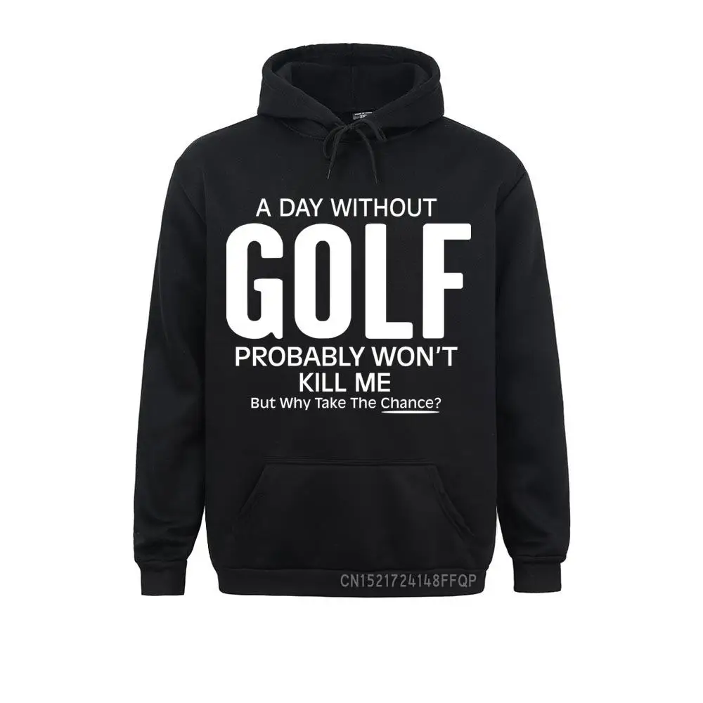 

Design Coat Latest Men's Sweatshirts A Day Without Golf Probably Won't Kill Me Mens Hoodie Winter/Fall Pullovers Pocket