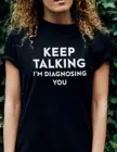 Забавная Женская футболка из 100% хлопка, с надписью KEEP Talk I Diagnosis Sing YOU, повседневная, уличный стиль, унисекс