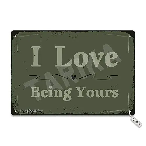 

I Love Being Yours Metal Vintage Look Decoration Plaque Sign for Home Kitchen Bathroom Farm Garden Garage Inspirational Quotes