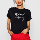 Забавная футболка Mommin Ain Not Easy, женский летний топ, Женская Повседневная футболка из хлопка с коротким рукавом
