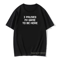 mens i paused my game to be here novelty t shirts men tops cool tee shirt video gamer gaming cotton t shirts