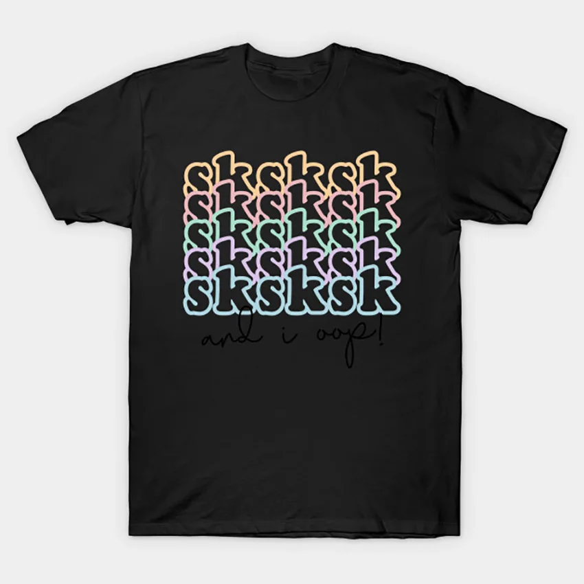 Sksk sksksk and I oop дизайнерская футболка для девочек vsco Vsco vscode sksksksk i meme одежда