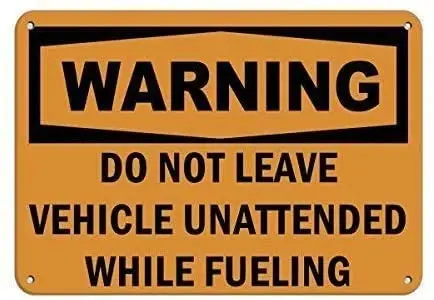 

Gas Station Entrance Wall Decoration Metal Sign Warning Do Not Leave Vehicle Nuattended While Fueling Metal Plate 8x12 Inches
