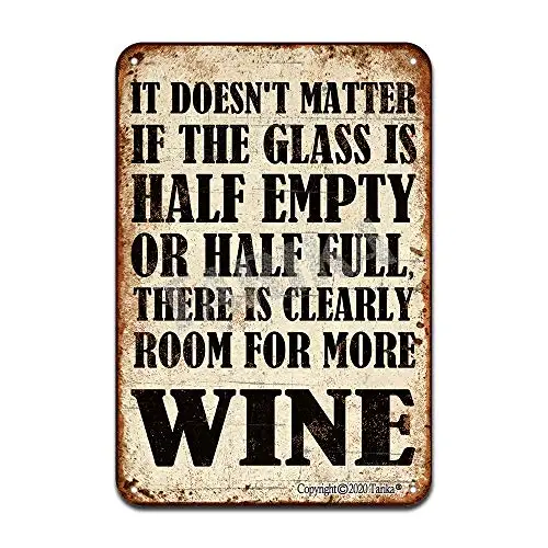 

It Doesn't Matter If The Glass is Half Empty Or Half Full,There is Clearly Room for More Wine Iron Poster Painting Tin Sign Vint