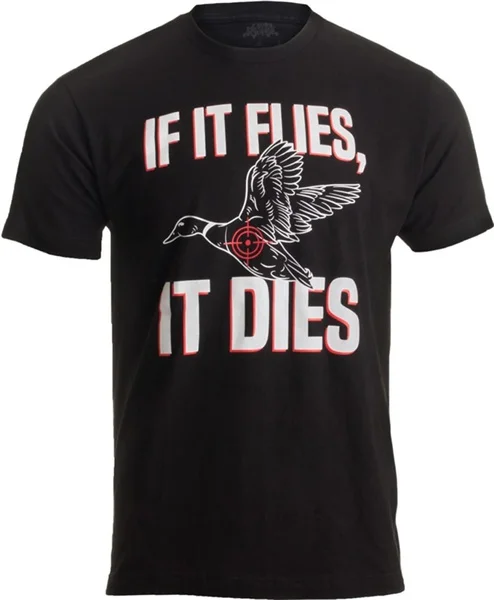 

If it Flies, it Dies | Funny Duck Goose Grouse Bird Fowl Hunting Hunter T-Shirt