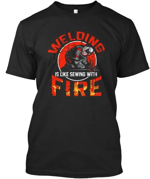 

Welding Is Like Sewing With Fire - Standard Unisex T-shirt