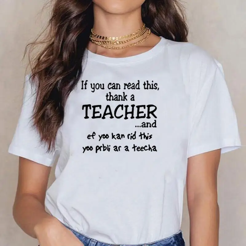 

If You Can Read This Thank A Teacher and T Shirt Women Tops Summer Short Sleeve Tee Shirt Femme Casual T-shirt Camiseta Mujer