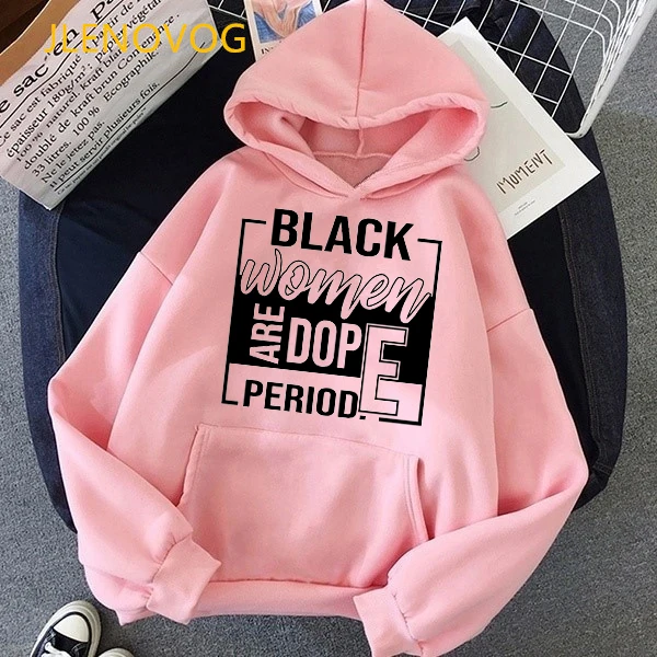 Black women are dope period printed funny cap sweatshirts winter fleece god says you are black girl magic oversized hoodie top