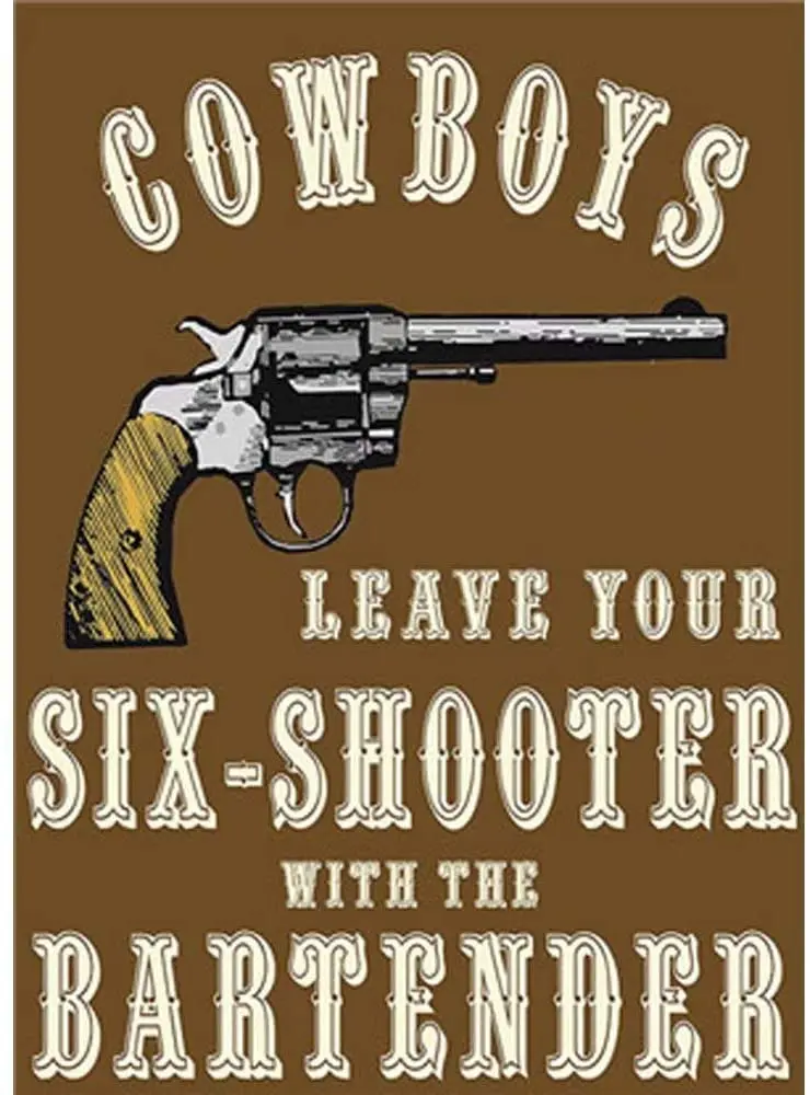 

Cowboys Leave Your Six-Shooter with The Bartender Poster Funny Art Decor Vintage Aluminum Retro Metal Tin Sign Painting Sign