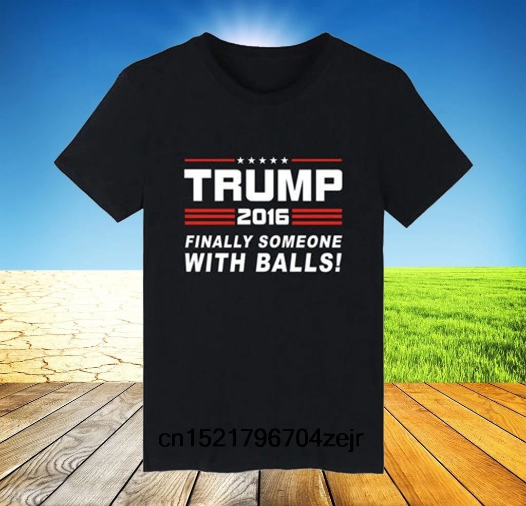 Men T shirt Trump Finally Someone With Balls s Elections Cotton Clothes funny t-shirt novelty tshirt women |