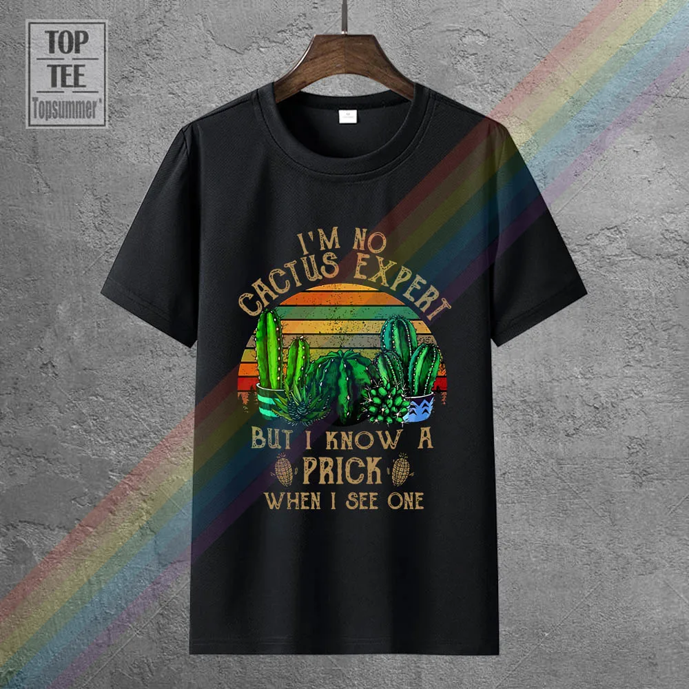 

I'M No Cactus Expert But I Know A Prick When I See One T Shirt Black Men S 6Xl