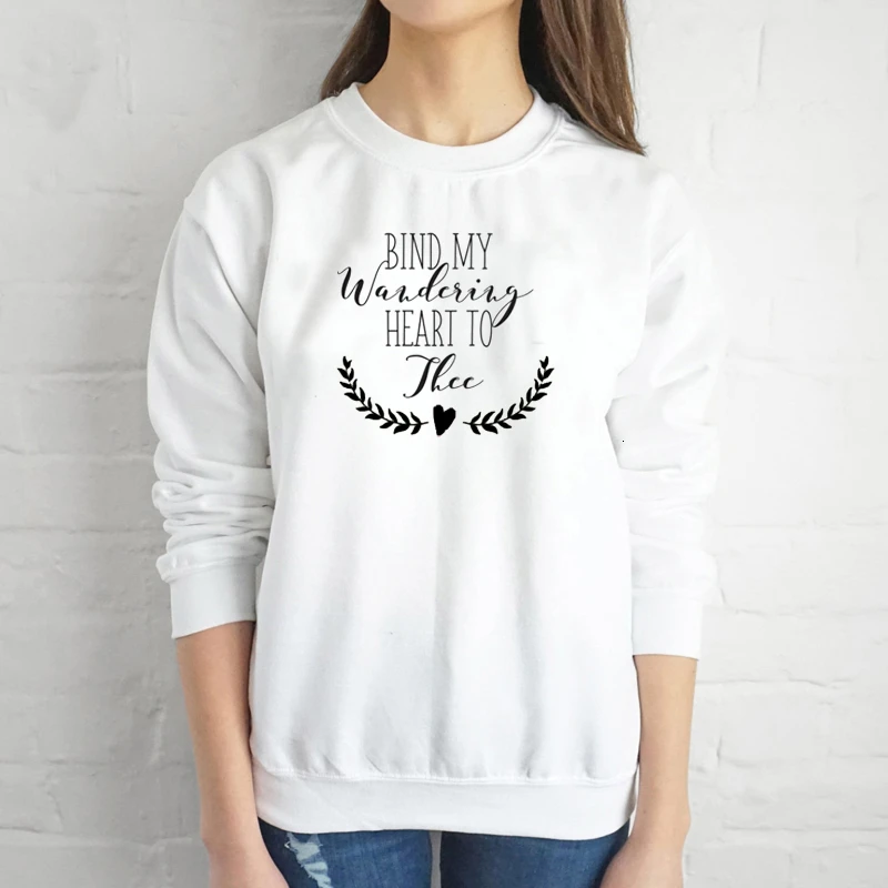 

Bind My Wandering Heart to Thee sweatshirt women fashion Christian Bible baptism pullovers quote slogan pullovers tops K646