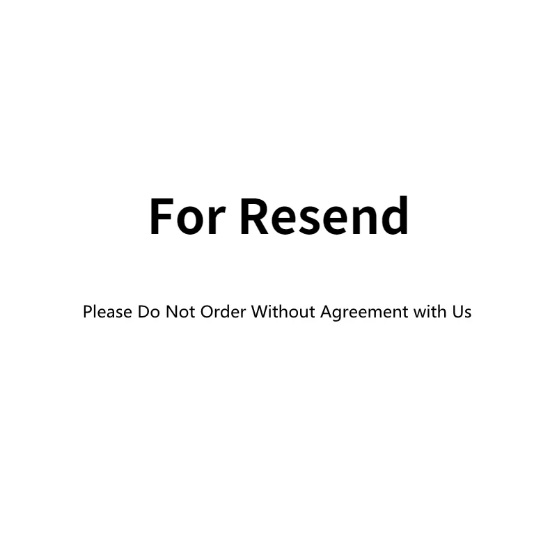 

For Resend Please Do Not Order Without Agreement with Us