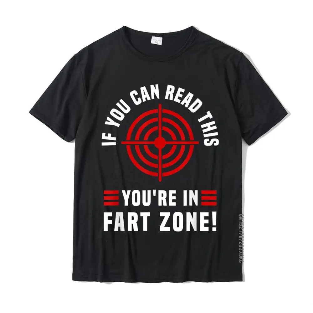 

If You Can Read This You're In Fart Zone Funny Fart Humor T-Shirt Cotton Men Tops T Shirt Design Tshirts Printing Dominant