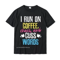 funny i run on coffee chaos and cuss words caffeine t shirt casual tshirts rife cotton mens tops shirts personalized